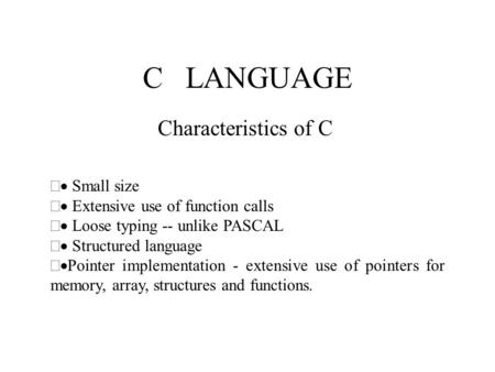 C LANGUAGE Characteristics of C · Small size