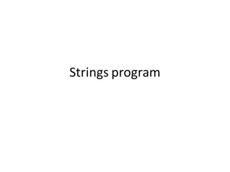 Strings program. C Program to Check if a given String is Palindrome #include void main() { char string[25], reverse_string[25] = {'\0'}; int i, length.