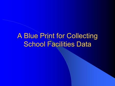 A Blue Print for Collecting School Facilities Data.