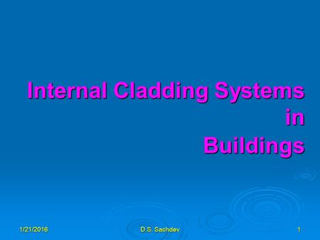 1/21/2016D.S. Sachdev1 Internal Cladding Systems in Buildings.