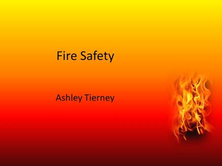 Fire Safety Ashley Tierney. Stats. What Causes Fires? Matches Lighters Appliances Electrical Wiring Stoves Carelessness.