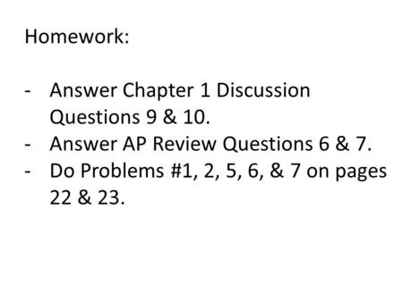 Homework: Answer Chapter 1 Discussion Questions 9 & 10.