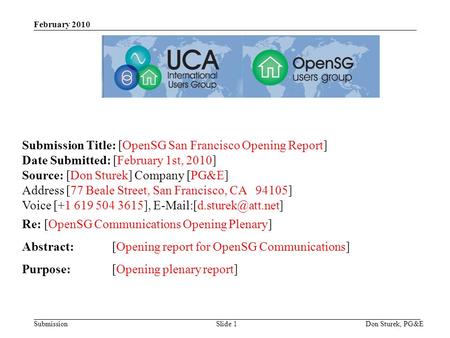 Submission February 2010 Don Sturek, PG&ESlide 1 Submission Title: [OpenSG San Francisco Opening Report] Date Submitted: [February 1st, 2010] Source: [Don.