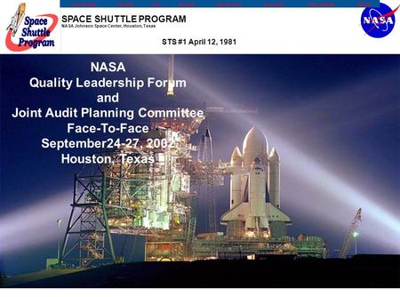 SPACE SHUTTLE PROGRAM NASA Johnson Space Center, Houston, Texas KSC Home PageSite SearchFAQ'sSite SurveyCustomer ForumNASA CentersPrivacy StatementHeadlines.