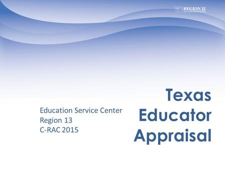 Texas Educator Appraisal Education Service Center Region 13 C-RAC 2015.