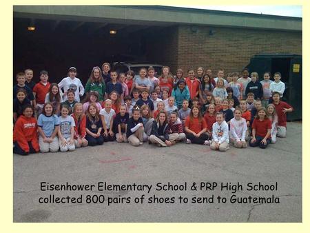 Eisenhower Elementary School & PRP High School collected 800 pairs of shoes to send to Guatemala.