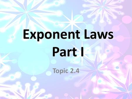 Exponent Laws Part I Topic 2.4. Exponent Law for a Product of Powers How could you solve this question? What do you notice about the bases? Will it work.