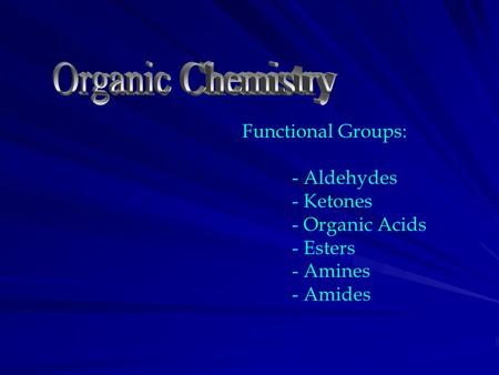 Organic Chemistry Functional Groups: - Aldehydes - Ketones