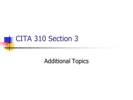 CITA 310 Section 3 Additional Topics. Common IPv4 Classes ClassFirst numberSubnet maskNumber of networks Number of addresses Class A0 – 127255.0.0.012816,777,216.