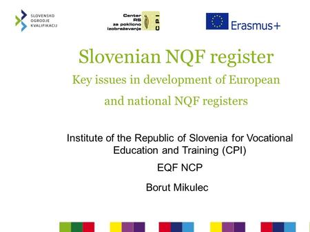 Slovenian NQF register Key issues in development of European and national NQF registers Institute of the Republic of Slovenia for Vocational Education.