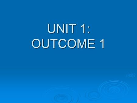 UNIT 1: OUTCOME 1.