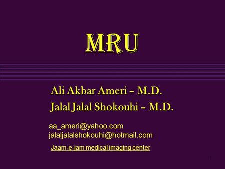 Ali Akbar Ameri – M.D. Jalal Jalal Shokouhi – M.D.