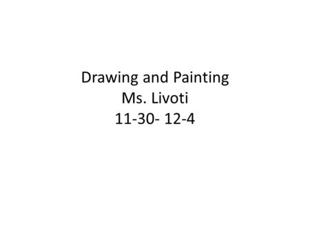 Drawing and Painting Ms. Livoti 11-30- 12-4. Aim: How can you apply a variety of line weights to your drawing? Tues 12-1 HW: last november sketchbooks.