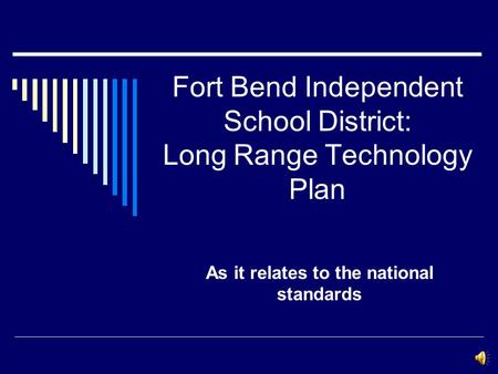 Fort Bend Independent School District: Long Range Technology Plan As it relates to the national standards.