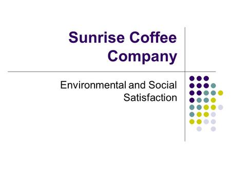 Sunrise Coffee Company Environmental and Social Satisfaction.