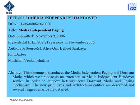 21-06-0806-00-0000 IEEE 802.21 MEDIA INDEPENDENT HANDOVER DCN: 21-06-0806-00-0000 Title: Media Independent Paging Date Submitted: :November 9, 2006 Presented.