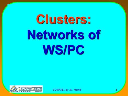 COMP381 by M. Hamdi 1 Clusters: Networks of WS/PC.