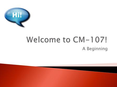 A Beginning. WelcomeToWeek9  Week 9 and the Final Days of the class  Time has surely flown by  We’ve made it through the class and the hot summer.