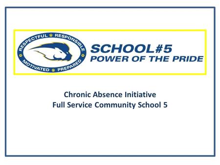 Chronic Absence Initiative Full Service Community School 5.