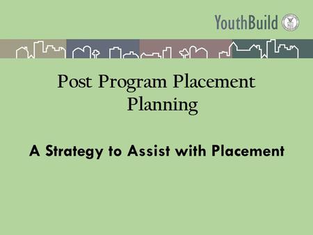 Post Program Placement Planning A Strategy to Assist with Placement.