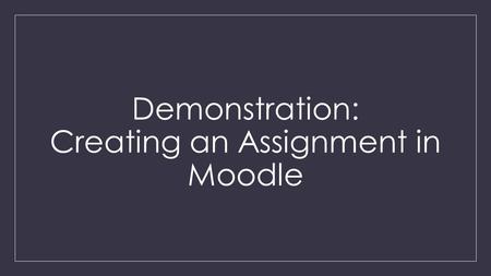 Demonstration: Creating an Assignment in Moodle. Turnitin.