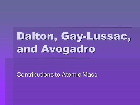 Dalton, Gay-Lussac, and Avogadro Contributions to Atomic Mass.