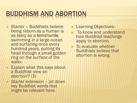  Starter – Buddhists believe being reborn as a human is as likely as a blind turtle, swimming in a large ocean and surfacing once every hundred years,