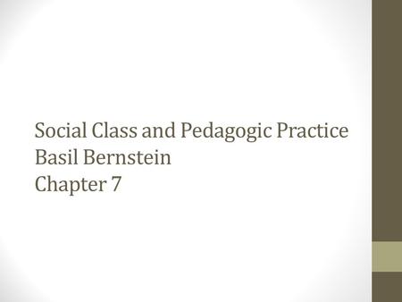 Social Class and Pedagogic Practice Basil Bernstein Chapter 7