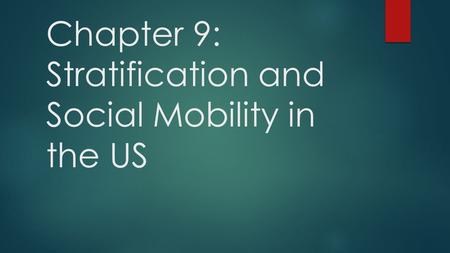 Chapter 9: Stratification and Social Mobility in the US.