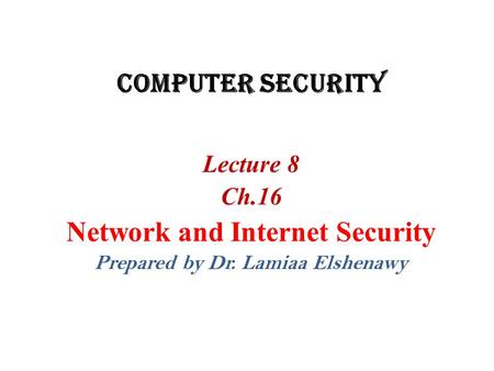 Network and Internet Security Prepared by Dr. Lamiaa Elshenawy