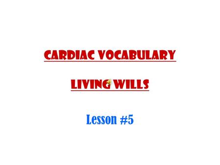 Cardiac Vocabulary Living Wills Lesson #5. Vocabulary Triage: SORTING OF ACCIDENT VICTIMS ACCORDING TO THE SEVERITY OF THE INJURIES OR ILLNESS. –ALL LIFE-