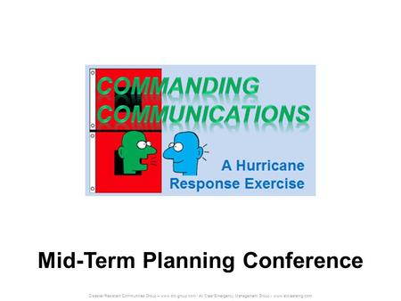 Disaster Resistant Communities Group – www.drc-group.com / All Clear Emergency Management Group - www.allclearemg.com Mid-Term Planning Conference.