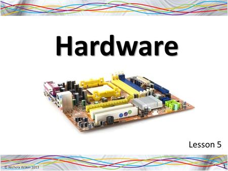 Hardware Lesson 5 1. Starter 2 Name these devices and explain if they are input or output devices.