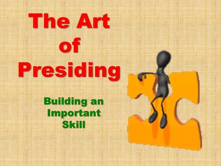 The Art of Presiding Building an Important Skill.