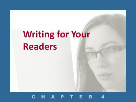 Writing for Your Readers C H A P T E R 4. How Do You Determine Your Purpose for Writing? What Are Purposes for Reading a Document? How Do You Identify.