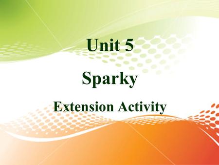 Unit 5 Sparky Extension Activity. Activity One: Meet the Gang! Activity Two: Create a Comic Strip by Yourself!