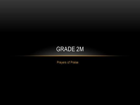 Prayers of Praise GRADE 2M. Praise you lord for the light of the world and for our beautiful world O By Tyson and Carlo.