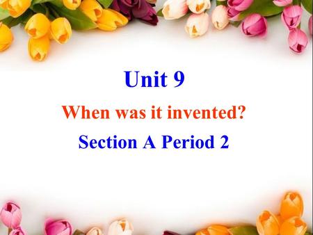 Unit 9 When was it invented? Section A Period 2. Pairwork (3a:P70) Helpful inventions: vacuum cleaner, soundproof door and window, car, computer, fax.