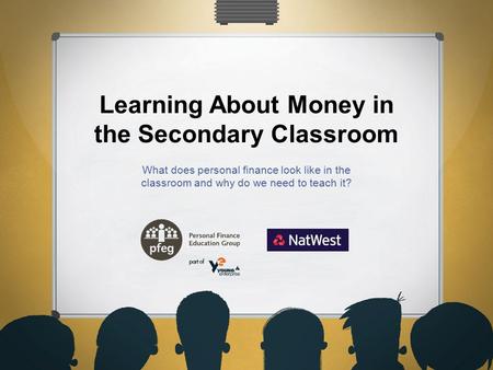 Learning About Money in the Secondary Classroom What does personal finance look like in the classroom and why do we need to teach it?