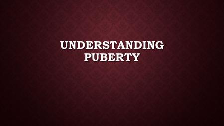 UNDERSTANDING PUBERTY. VOCABULARY SPERM: The sex cells that are made by the testes and that are needed to fertilize an egg from the female. SPERM: The.