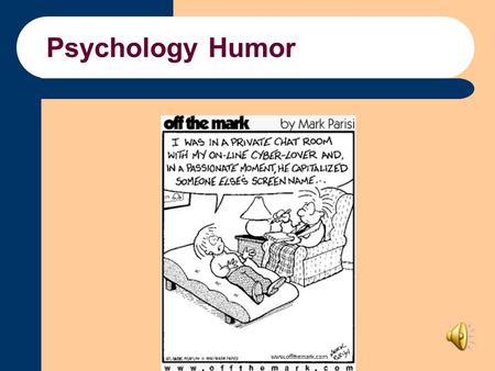 Psychology Humor. PSYC 2301 - Psychology Larry D. Thomas, Ph.D. Arts & Science 208 Blinn College, Brenham.