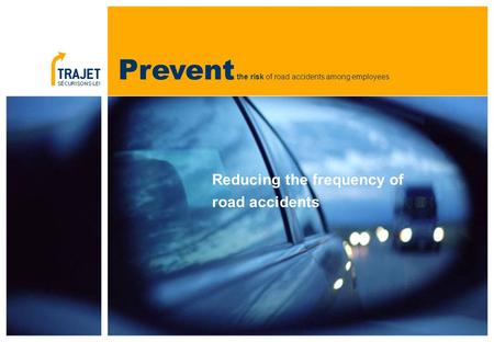 Prevent the risk of road accidents among employees Reducing the frequency of road accidents.