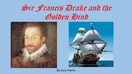 Sir Francis Drake and the Golden Hind