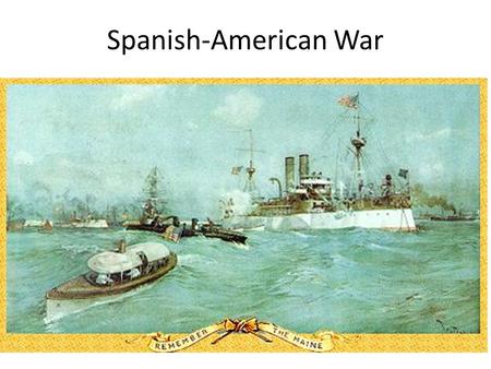 Spanish-American War.