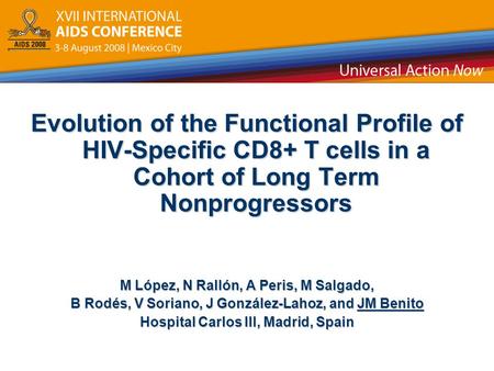 Evolution of the Functional Profile of HIV-Specific CD8+ T cells in a Cohort of Long Term Nonprogressors M López, N Rallón, A Peris, M Salgado, B Rodés,