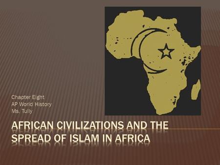 Chapter Eight AP World History Ms. Tully.  Extremely diverse societies developed  No political or religious unity  Bantu migration  primary spoken.