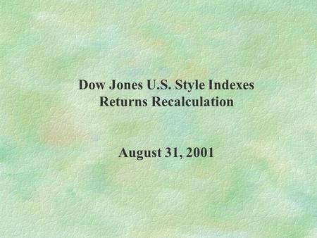 Dow Jones U.S. Style Indexes Returns Recalculation August 31, 2001.