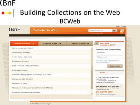 Building Collections on the Web BCWeb. What’s BCWeb ? BCWeb was developped entirely by the BnF for the content curators to replace its old selection tools.