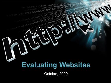 Evaluating Websites October, 2009. Webpage Evaluation Procedure Identify the type of Web Page Advocacy Business/Marketing Informational News Personal.