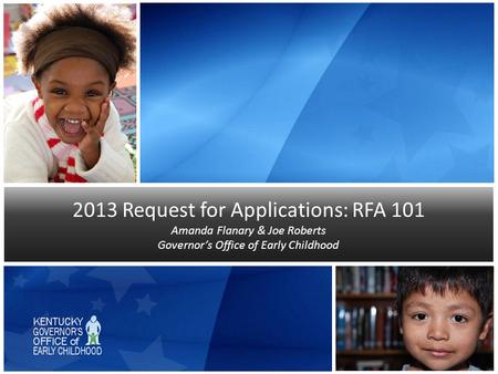 2013 Request for Applications: RFA 101 Amanda Flanary & Joe Roberts Governor’s Office of Early Childhood.